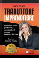 Traduttore Imprenditore: Percorso Pratico In 3 Passi Per Differenziarti, Acquisire Clienti Diretti E Diventare Imprenditore Di Te Stessa