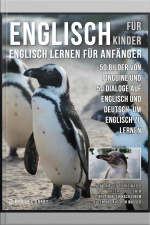 Englisch Für Kinder - Englisch Lernen Für Anfänger: 50 Bilder Von Pinguine Und 50 Dialoge Auf Englisch Und Deutsch, Um Englisch Zu Lernen