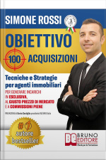 Obiettivo 100 Acquisizioni: Tecniche E Strategie Per Agenti Immobiliari Per Generare Incarichi In Esclusiva, Al Giusto Prezzo Di Mercato E A Commissioni Piene