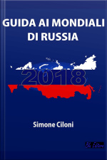 Guida Ai Mondiali Di Russia 2018: Tutto Ciò Che Devi Sapere Sui Mondiali Di Russia 2018