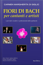 Fiori Di Bach Per Cantanti E Artisti. Manuale Di Floriterapia Per Gli Artisti E I Professionisti Dello Spettacolo