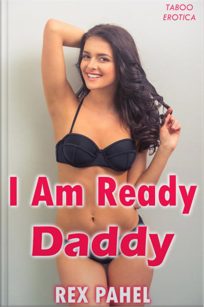I Am Ready, Daddy: Taboo Erotica