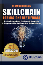 Skillchain: Formazione Certificata: Il Primo Protocollo Per Certificare In Blockchain Le Competenze, I Corsi Di Formazione, Diplomi E Lauree