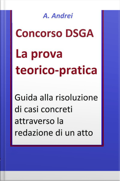 Concorso Dsga Prova Teorico Pratica: Guida Alla Risoluzione Di Casi Concreti Attraverso La Redazione Di Un Atto