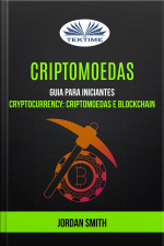 Criptomoedas: Guia Para Iniciantes (cryptocurrency: Criptomoedas E Blockchain)