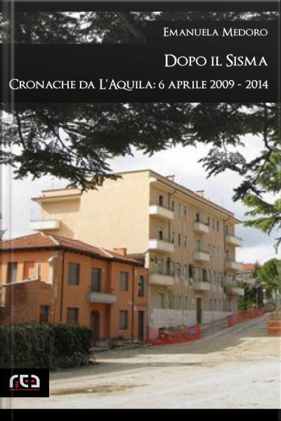 Dopo Il Sisma. Cronache Da Laquila: 6 Aprile 2009 - 2014