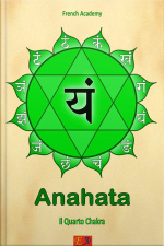 Anahata - Il Quarto Chakra: Il Sistema Dei Sette Chakra - Volume 4