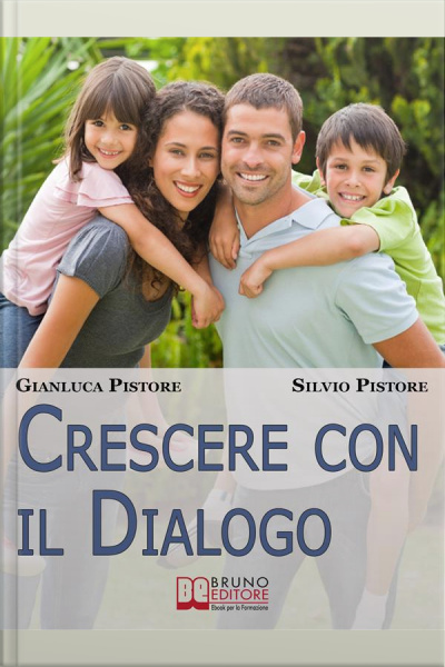 Crescere Con Il Dialogo. Il Rapporto Genitori-figli Raccontato Da Esperienze Personali Vissute Dai Due Punti Di Vista. (ebook Italiano - Anteprima Gratis): Il Rapporto Genitori-figli Raccontato Da Esperienze Personali Vissute Dai Due Punti Di Vista