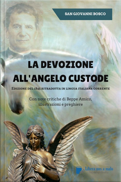 La Devozione Allangelo Custode - Edizione Del 1845 Ritradotta In Lingua Italiana Corrente: Con Note Critiche Di Beppe Amico, Illustrazioni E Preghiere