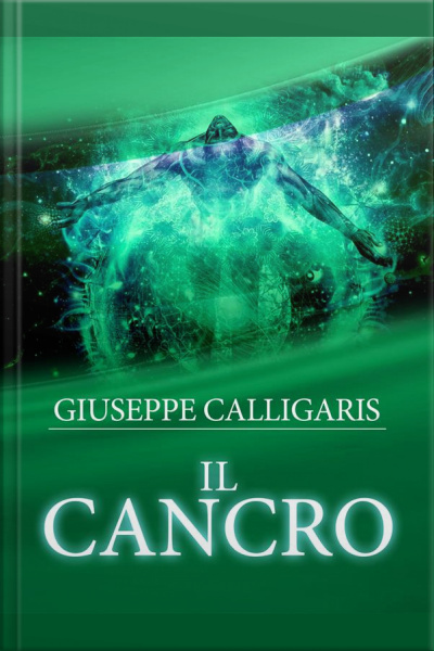 Il Cancro - Esplorazione Ed Investigazione Attraverso Lapprofondito Studio Delle Catene Lineari Del Corpo E Dello Spirito