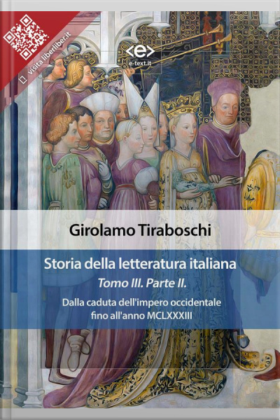 Storia Della Letteratura Italiana Del Cav. Abate Girolamo Tiraboschi – Tomo 3. – Parte 2: Dalla Caduta Dellimpero Occidentale Fino Allanno Mclxxxiii