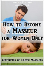 How To Become A Masseur For Women Only (chronicles Of Erotic Massages)
