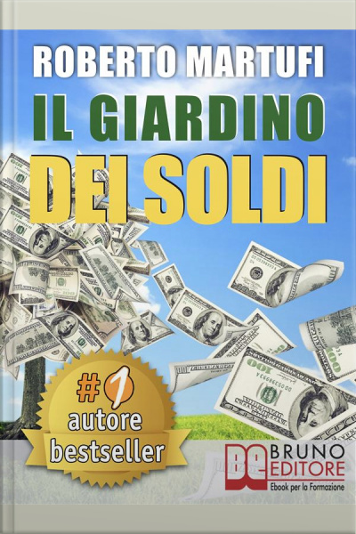 Il Giardino Dei Soldi. Il Metodo Semplice Per Gestire Il Tuo Denaro In Modo Efficace E Senza Rischi.