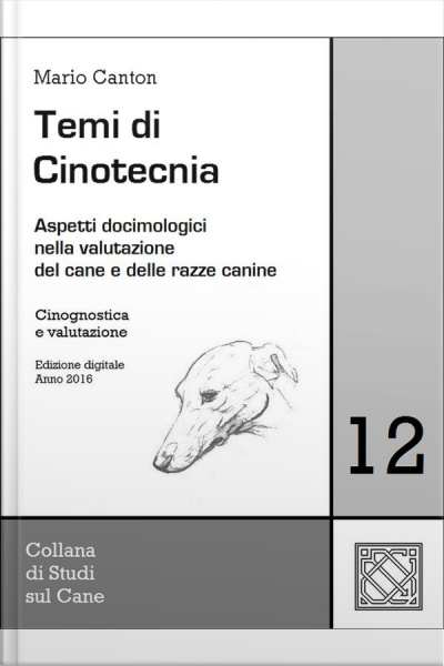 Temi Di Cinotecnia 12 - Cinognostica E Valutazione: Aspetti Docimologici Nella Valutazione Del Cane E Delle Razze Canine