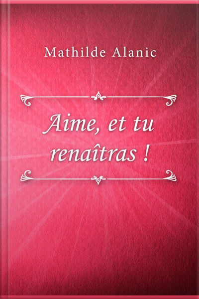 Aime, Et Tu Renaîtras !