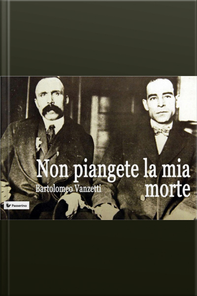 Non Piangete La Mia Morte: Lettere Ai Familiari