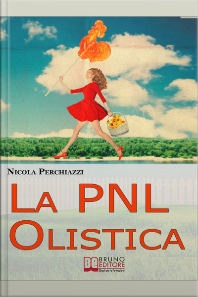 La Pnl Olistica. Come Risvegliare La Tua Lucidità Mentale Con La Pnl Olistica E Lo Spiritual Life Coaching. (ebook Italiano - Anteprima Gratis): Come Risvegliare La Tua Lucidità Mentale Con La Pnl Olistica E Lo Spiritual Life Coaching