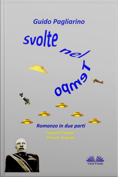Svolte Nel Tempo: Romanzo In Due Parti: Universi Paralleli - Peccato Originale