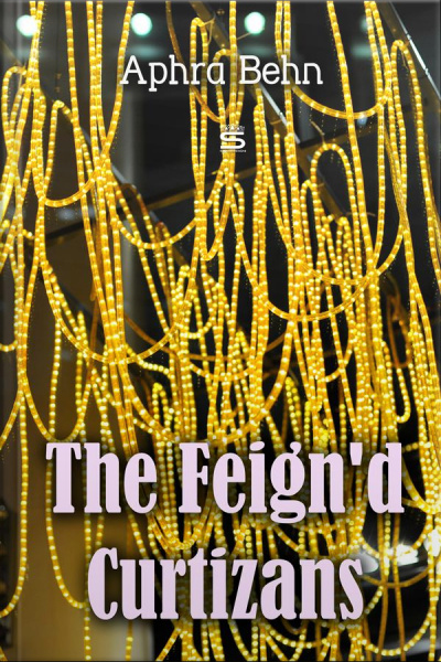 The Feignd Curtizans: A Nights Intrigue