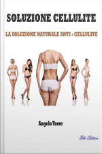 Soluzione Cellulite: La Soluzione Naturale Anti - Cellulite