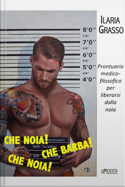 Che Noia! Che Barba! Che Noia!: Prontuario Medico-filosofico Per Liberarsi Dalla Noia