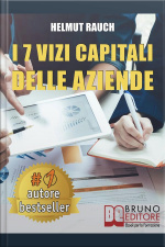 I 7 Vizi Capitali Delle Aziende: Come Costruire E Mantenere Solide Basi Per Lo Sviluppo Aziendale E Raggiungere Un Successo Duraturo