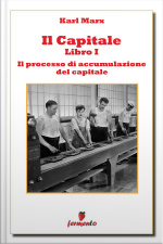 Il Capitale - Libro I - Il Processo Di Produzione Del Capitale