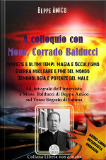 A Colloquio Con Mons. Corrado Balducci - Profezie E Ultimi Tempi, Magia E Occultismo, Guerra Nucleare E Fine Del Mondo, Demonologia E Potenze Del Male. : Con Laudio-libro Intervista In Omaggio