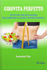 Girovita Perfetto: Tutto Ciò Che Devi Sapere Per Eliminare La Pancia Definitivamente