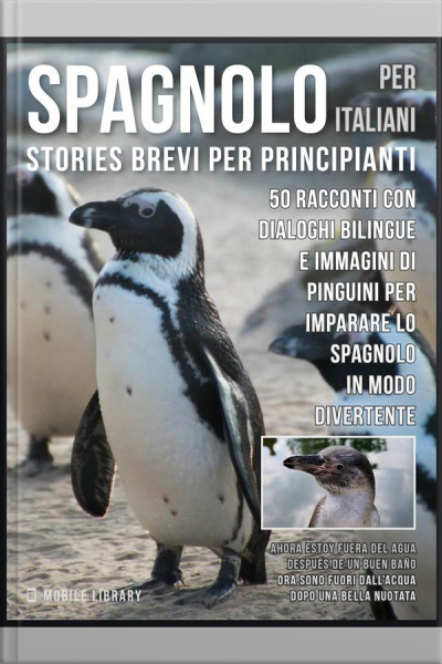 Spagnolo Per Italiani (stories Brevi Per Principianti): 50 Racconti Con Dialoghi Bilingue E Immagini Di Pinguini Per Imparare Lo Spagnolo In Modo Divertente