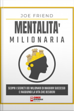 Mentalità Milionaria: Scopri I Segreti Dei Milionari Di Maggior Successo E Raggiungi La Vita Che Desideri
