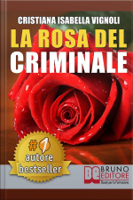 La Rosa Del Criminale. Il Primo Romanzo Giallo Nel Contesto Storico Italiano, Tra Fantasmi, Erotismo E Servizi Segreti.: (narrativa)