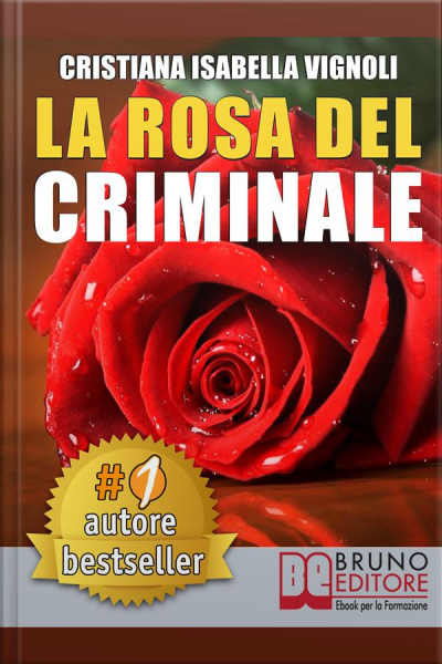 La Rosa Del Criminale. Il Primo Romanzo Giallo Nel Contesto Storico Italiano, Tra Fantasmi, Erotismo E Servizi Segreti.: (narrativa)