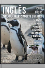 Inglês Para Todos - Aprender Inglês Simples E Divertido: 50 Textos Bilingues Inglés Português Com Imagens De Pinguins E Com Inglés Para Iniciantes