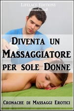 Diventa Un Massaggiatore Per Sole Donne - Cronache Di Massaggi Erotici