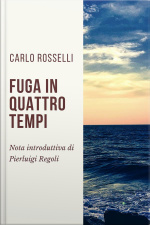 Fuga In Quattro Tempi: Nota Introduttiva Di Pierluigi Regoli