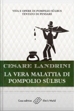 La Vera Malattia Di Pompilio Sulbus: Vita E Opere Di Pompilio Sùlbus - Tentato Di Pensare