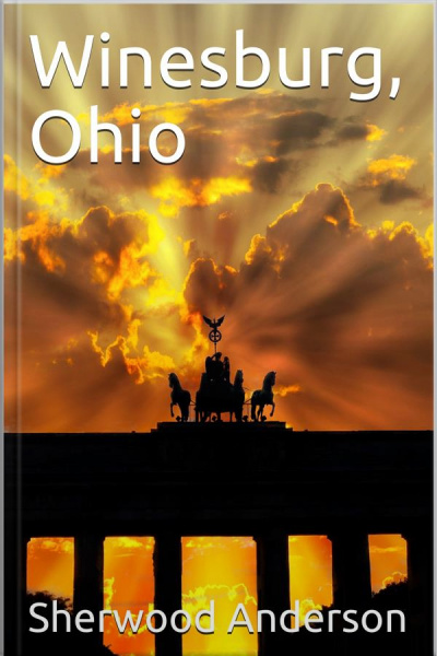 Winesburg, Ohio: A Group Of Tales Of Ohio Small Town Life