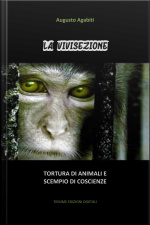 La Vivisezione: Tortura Di Animali E Scempio Di Coscienze