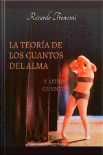 La Teoría De Los Cuantos Del Alma Y Otros Cuentos