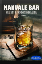 Manuale Bar: Manuale Pratico Per Lorganizzazione Professionale Del Bar