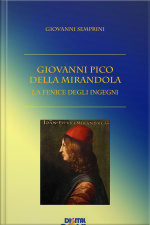 Giovanni Pico Della Mirandola: La Fenice Degli Ingegni