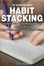 Habit Stacking: How To Write 3000 Words  Avoid Writers Block (the Power Habits Of A Great Writer)