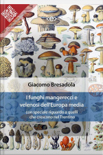 I Funghi Mangerecci E Velenosi Delleuropa Media: Con Speciale Riguardo A Quelli Che Crescono Nel Trentino
