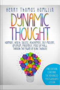 Dynamic Thought - This Edition Contains The 13 Lessons And The Advanced Postgraduate Lesson
