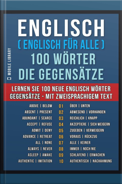 Englisch ( Englisch Für Alle ) 100 Wörter - Die Gegensätze: Lernen Sie 100 Neue Englisch Wörter - Gegensätze - Mit Zweisprachigem Text