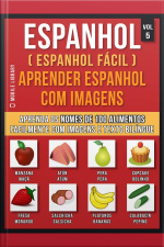Espanhol ( Espanhol Fácil ) Aprender Espanhol Com Imagens (vol 5): Aprenda O Nome De 100 Alimentos Facilmente Com Imagens E Texto Bilingue