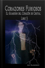 Corazones Furiosos: El Guardiàn Del Corazòn De Cristal Libro 3