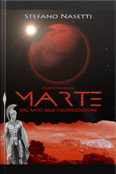 Il Lato Oscuro Di Marte - Dal Mito Alla Colonizzazione