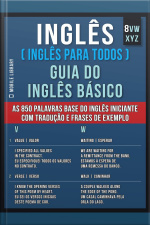 8 - Vwxyz - Inglês ( Inglês Para Todos ) Guia Do Inglês Básico: Aprenda As 850 Palavras Base Do Inglês Iniciante, Com Tradução E Frases De Exemplo